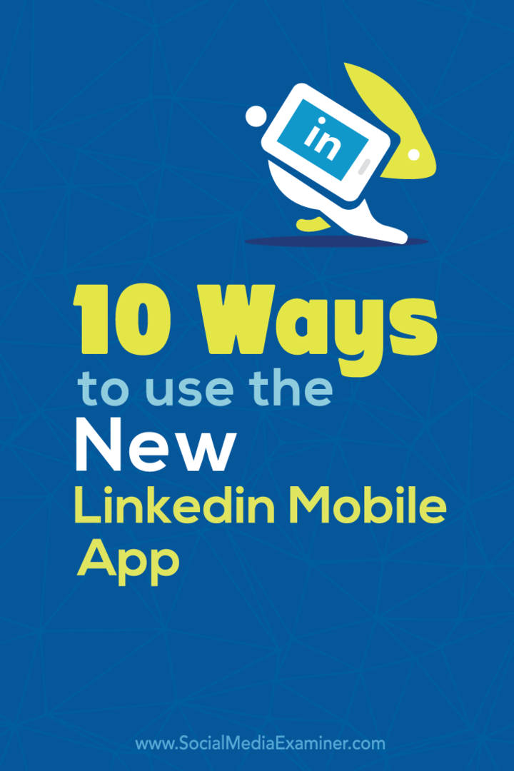 10 способов использования нового мобильного приложения LinkedIn: Social Media Examiner