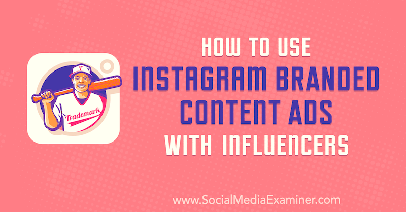 Химаншу Раутан в Social Media Examiner, как использовать рекламные объявления с брендированным контентом в Instagram с влиятельными лицами.
