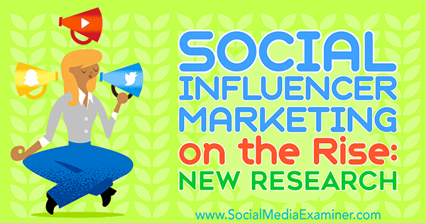 Маркетинг социального влияния на подъеме: новое исследование Мишель Красняк на сайте Social Media Examiner.