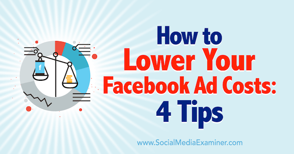 Как снизить расходы на рекламу в Facebook: 4 совета Люка Хайнеке от Social Media Examiner.