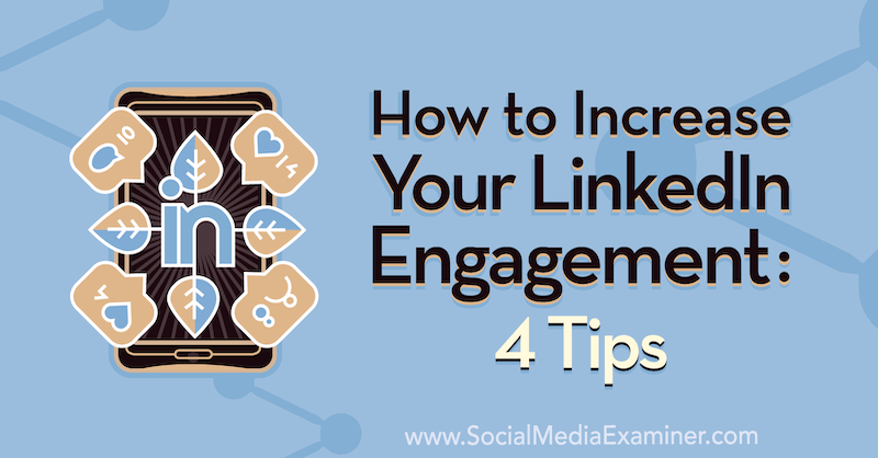 Как повысить вовлеченность в LinkedIn: 4 совета Бирона Кларка от Social Media Examiner.