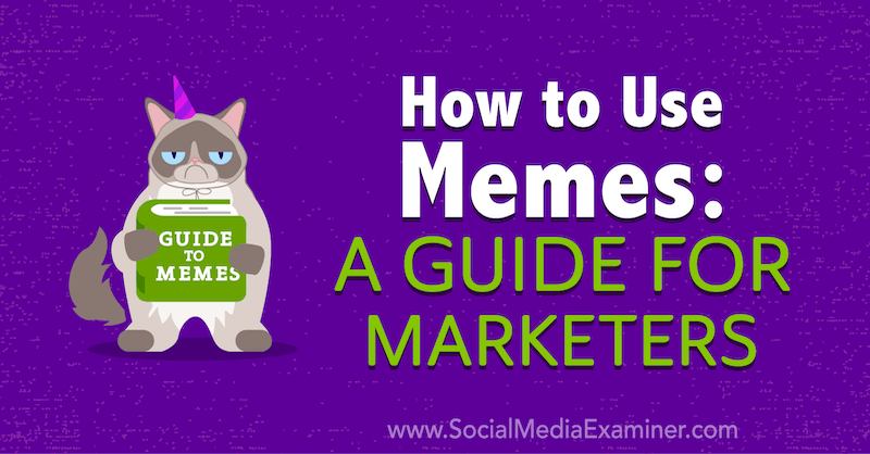 Как использовать мемы: руководство для маркетологов от Джулии Энтховен на сайте Social Media Examiner.