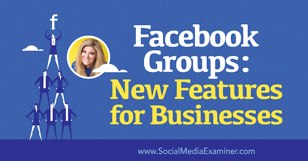 Группы в Facebook: новые функции для бизнеса, в которых рассказывается о Белле Васта в подкасте по маркетингу в социальных сетях.