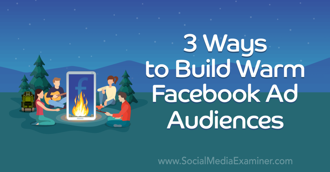 3 способа создать теплую аудиторию рекламы в Facebook. Автор: Лаура Мур на сайте Social Media Examiner.