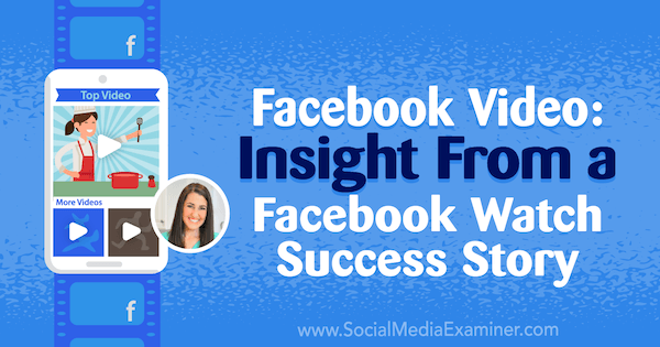 Видео на Facebook: Взгляд из истории успеха в Facebook Watch с комментариями Рэйчел Фарнсворт в подкасте по маркетингу в социальных сетях.