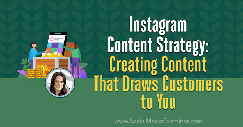 Стратегия в отношении контента Instagram: создание контента, который привлекает к вам клиентов, с использованием идей Алекса Туби в подкасте по маркетингу в социальных сетях.