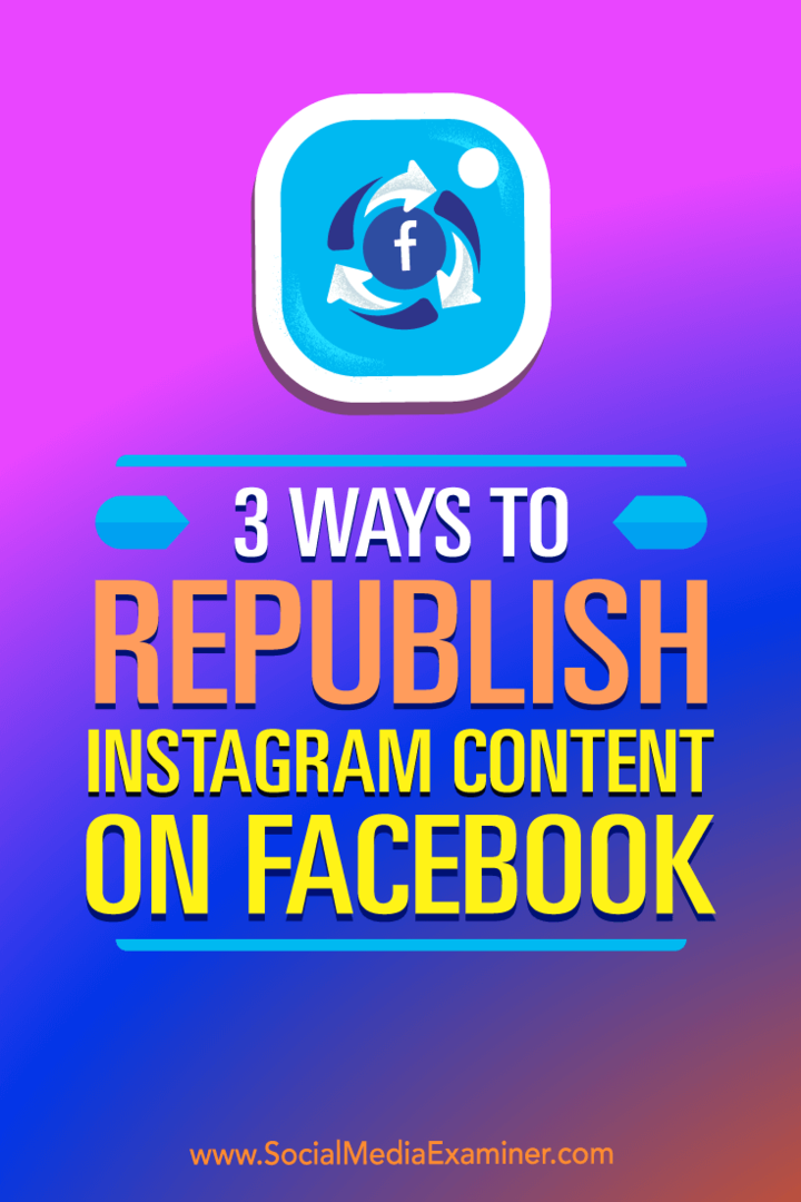 3 способа повторной публикации контента Instagram на Facebook от Гиллона Хантера в Social Media Examiner.
