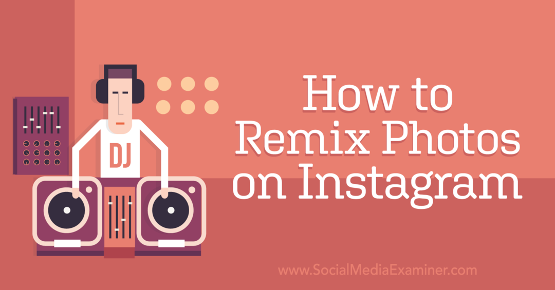 Как сделать ремикс на фотографии в Instagram — Social Media Examiner