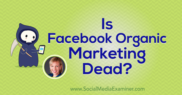 Органический маркетинг Facebook мертв? с идеями Мари Смит в подкасте по маркетингу в социальных сетях.