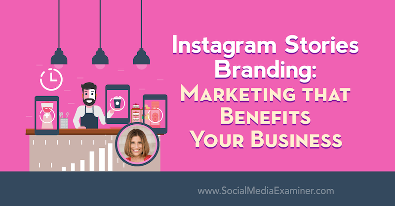 Instagram Stories Branding: Marketing, который приносит пользу вашему бизнесу, в котором представлены идеи Сью Б. Циммерман в подкасте по маркетингу в социальных сетях.