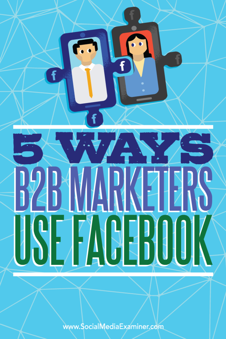 Подсказки о пяти способах, которыми маркетологи B2B используют Facebook для привлечения потенциальных клиентов.