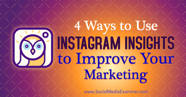 4 способа использовать информацию из Instagram для улучшения вашего маркетинга: специалист по социальным медиа