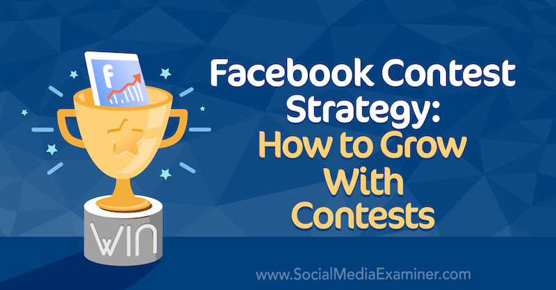 Стратегия конкурса Facebook: как расти с помощью конкурсов Элли Блойд в Social Media Examiner.