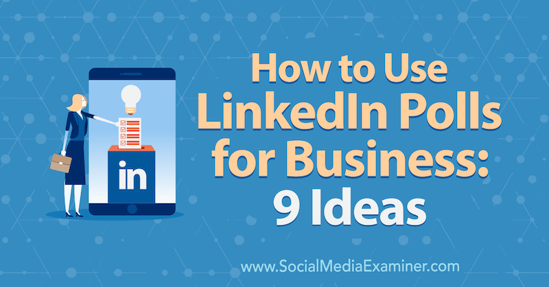 Как использовать опросы LinkedIn для бизнеса: 9 идей Маккейлы Пол в Social Media Examiner.