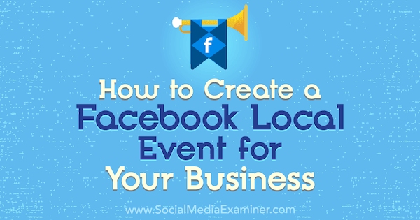 Как создать локальное мероприятие в Facebook для вашего бизнеса: специалист по социальным медиа