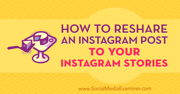 Как опубликовать пост в Instagram для своих историй в Instagram от Дженн Херман в Social Media Examiner.