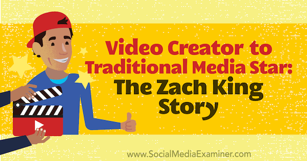 Создатель видео для звезды традиционных СМИ: история Зака ​​Кинга, в которой представлены идеи Зака ​​Кинга в подкасте по маркетингу в социальных сетях.