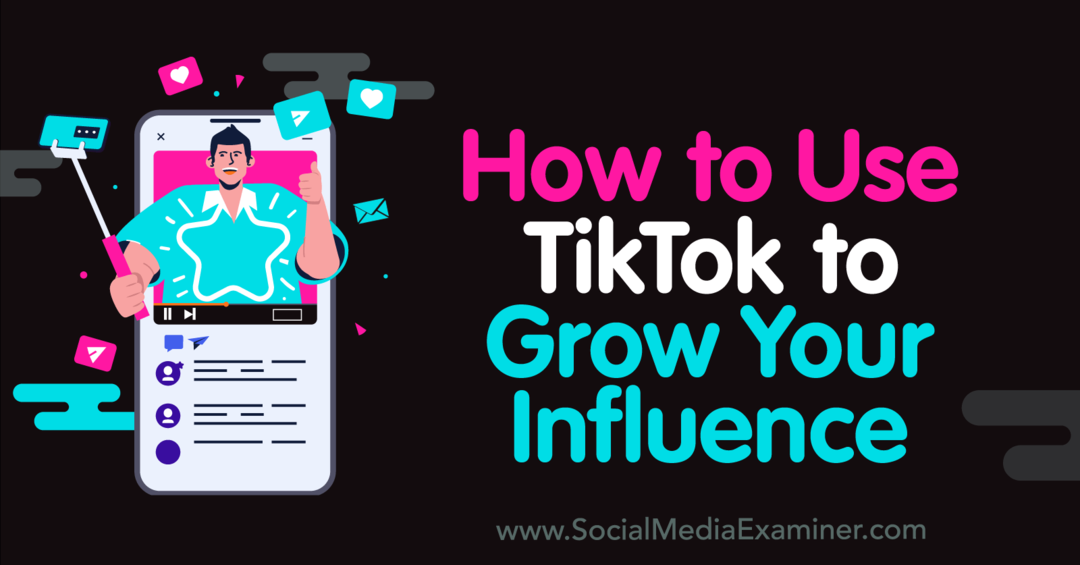 Как использовать TikTok для роста своего влияния — Social Media Examiner
