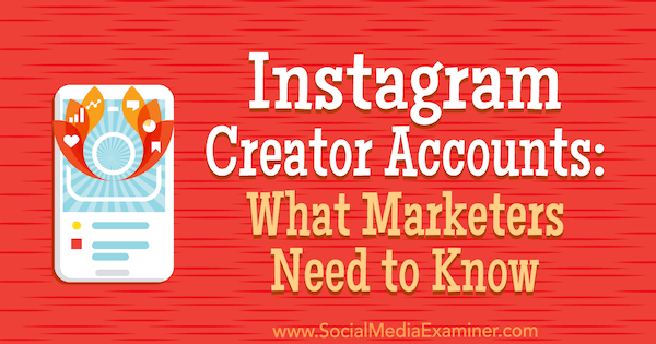 Аккаунты создателей Instagram: что нужно знать маркетологам. Автор: Дженн Херман в Social Media Examiner.