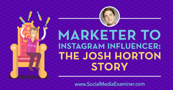 Маркетолог в Instagram Influencer: история Джоша Хортона с идеями Джоша Хортона в подкасте по маркетингу в социальных сетях.