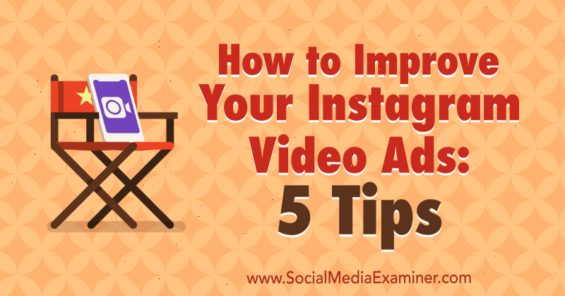 Как улучшить вашу видеорекламу в Instagram: 5 советов Митта Рэя от Social Media Examiner.
