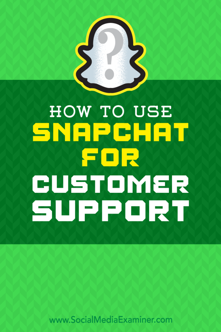 Как использовать Snapchat для поддержки клиентов, Эрик Сакс в Social Media Examiner.