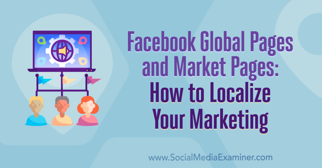 Глобальные страницы и страницы рынков Facebook: как локализовать свой маркетинг Эми Хейворд в Social Media Examiner.