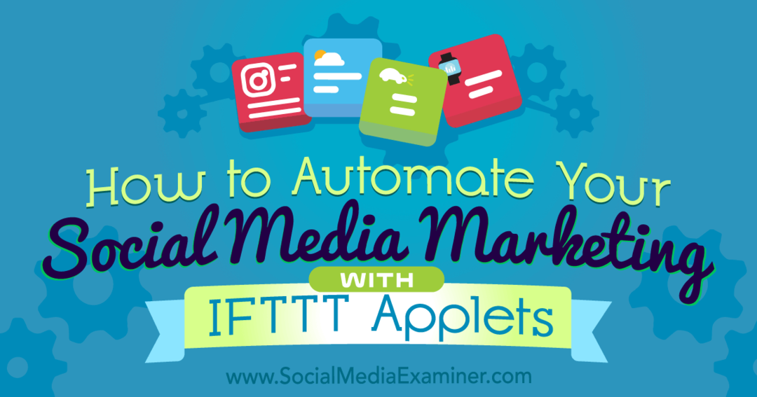 Как автоматизировать маркетинг в социальных сетях с помощью апплетов IFTTT: Social Media Examiner