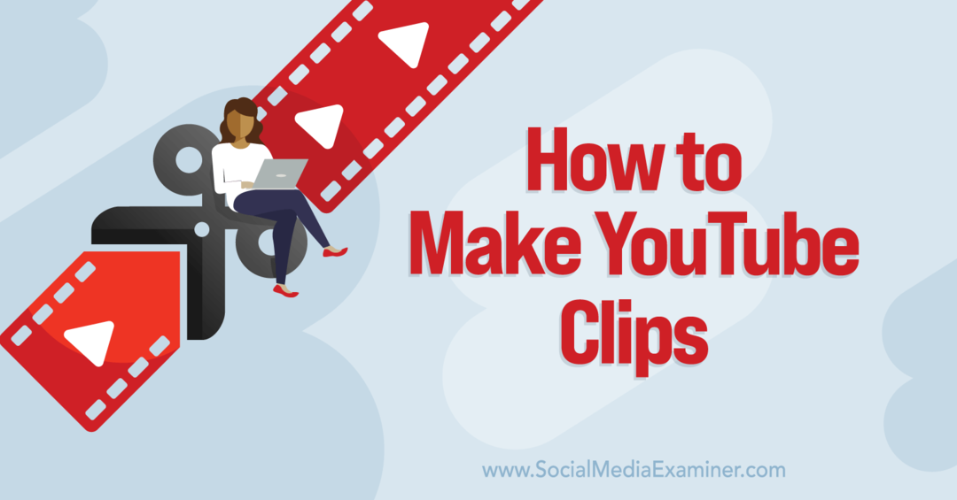 Как сделать клипы для YouTube - Social Media Examiner