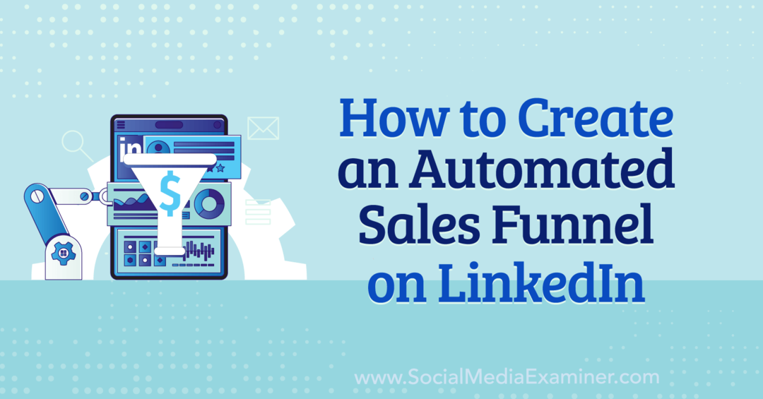 Как создать автоматизированную воронку продаж в LinkedIn, Анна Зонненберг, Social Media Examiner.
