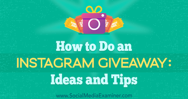 Как сделать раздачу в Instagram: идеи и советы Дженн Херман от Social Media Examiner.