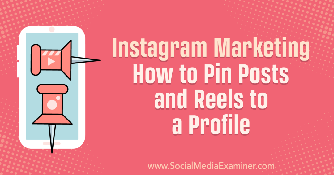 Маркетинг в Instagram: как прикреплять посты и ролики к профилю - Social Media Examiner