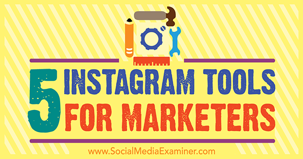 5 инструментов Instagram для маркетологов от Эшли Бакстер на сайте Social Media Examiner.