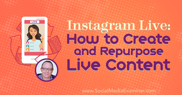 Instagram Live: как создавать и перенаправлять контент в реальном времени с использованием идей Тодда Бергина в подкасте по маркетингу в социальных сетях.
