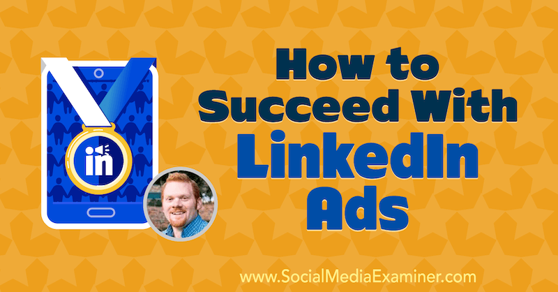 Как добиться успеха с помощью рекламы в LinkedIn, в которой представлены идеи А. Дж. Уилкокса из подкаста по маркетингу в социальных сетях.