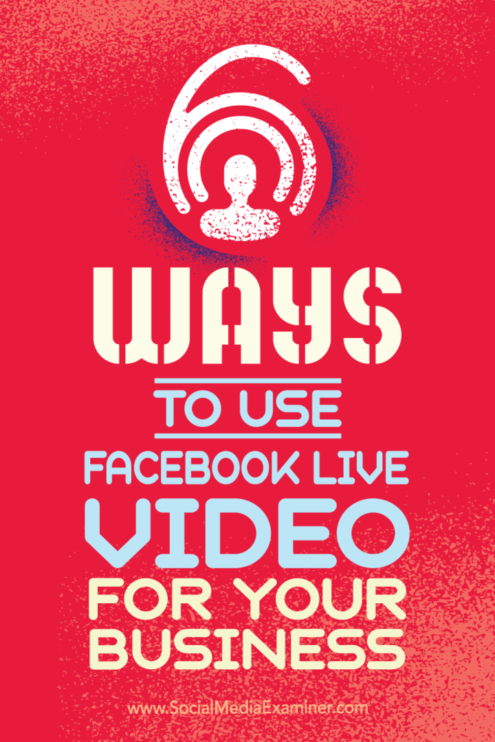 Советы о шести способах успеха вашего бизнеса с видео на Facebook Live.