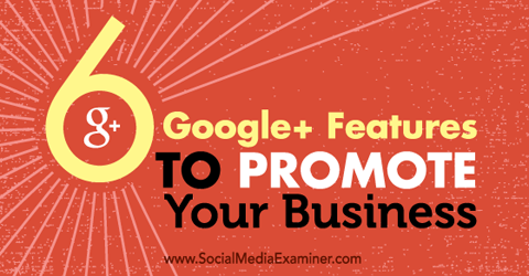 шесть функций Google + для продвижения вашего бизнеса