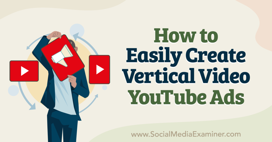 Как легко создать вертикальную видеорекламу на YouTube — Social Media Examiner