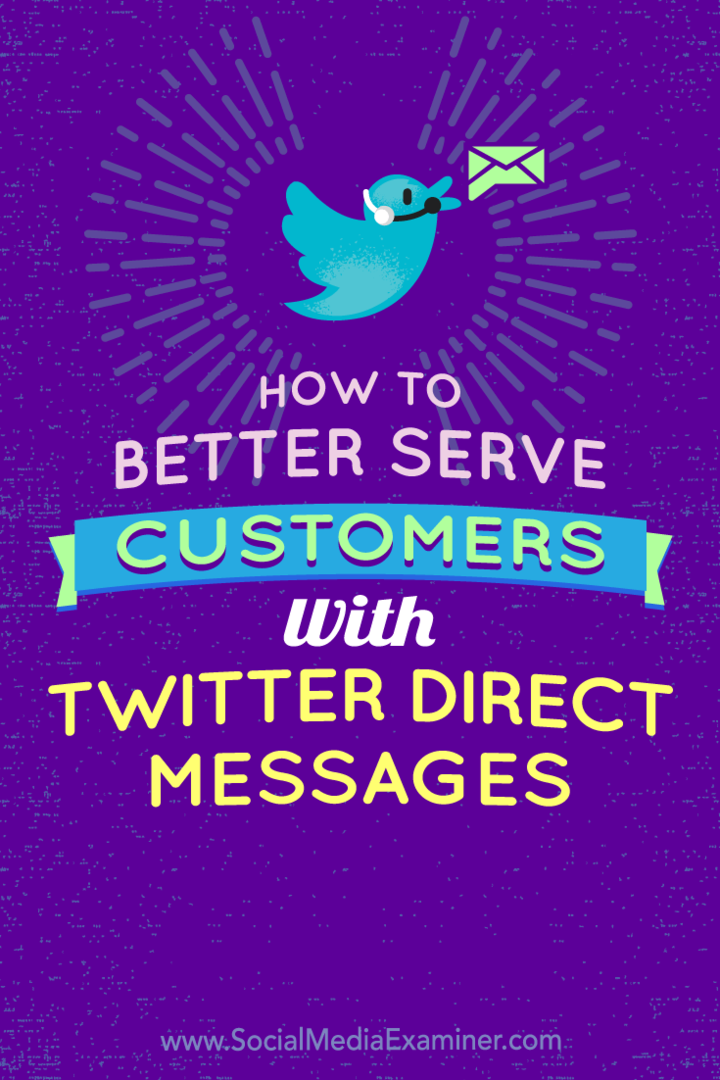 Как лучше обслуживать клиентов с помощью личных сообщений в Twitter от Кристи Хайнс в Social Media Examiner.