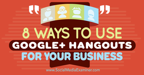 использовать Google + Hangouts для бизнеса