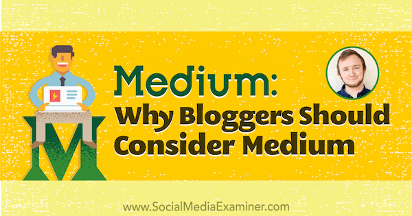 Medium: почему блоггерам следует подумать о публикации на Medium, в котором представлены идеи Дакоты Шейн в подкасте по маркетингу в социальных сетях.