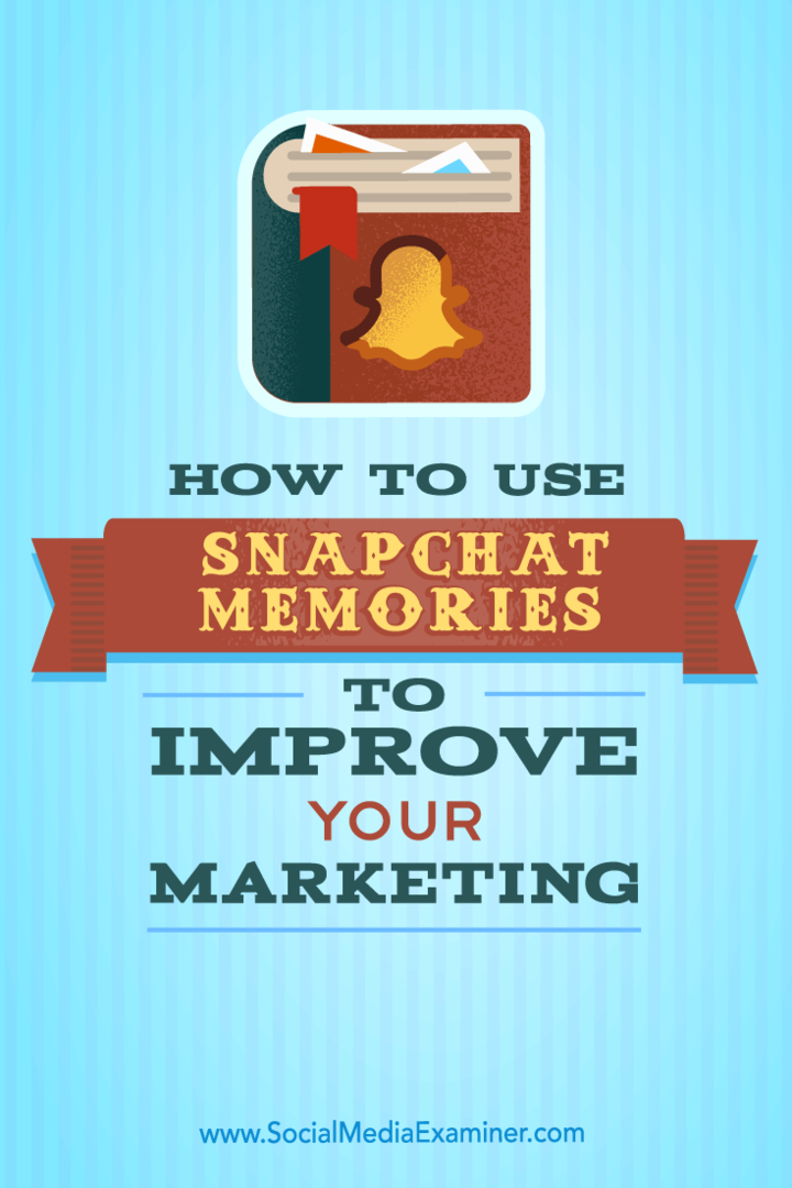 Как использовать воспоминания Snapchat, чтобы улучшить свой маркетинг: Social Media Examiner