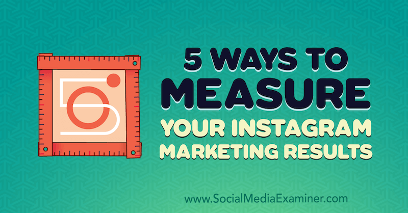5 способов измерить результаты вашего маркетинга в Instagram от Даны Фиддлер в Social Media Examiner.