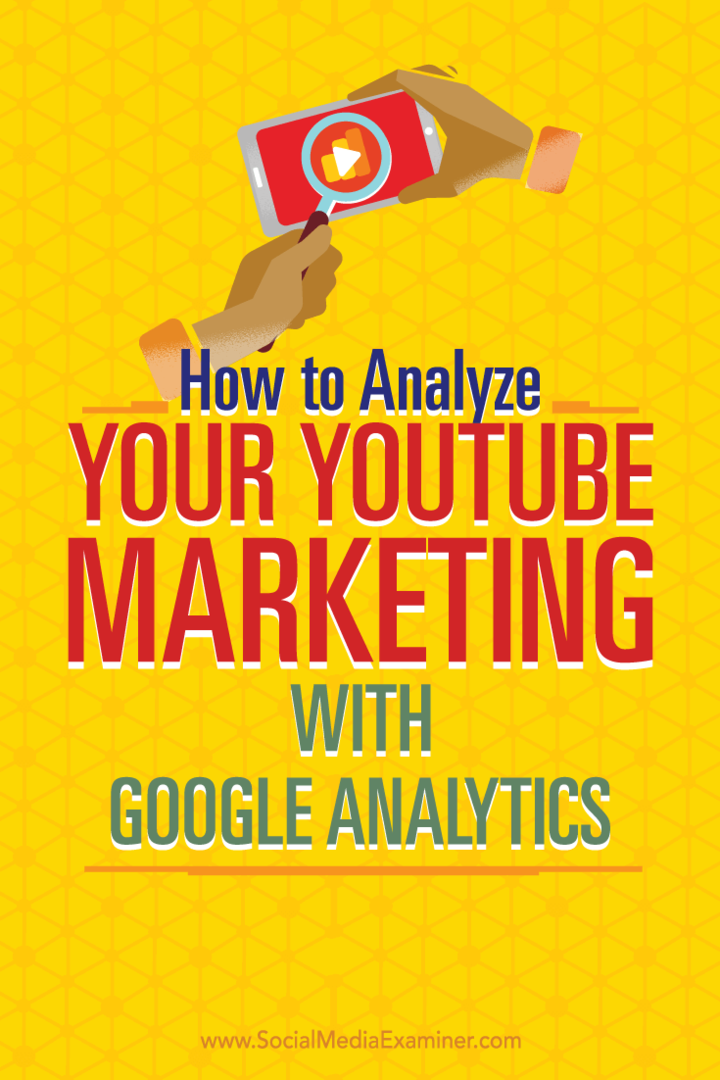 Как анализировать свой маркетинг на YouTube с помощью Google Analytics: Social Media Examiner