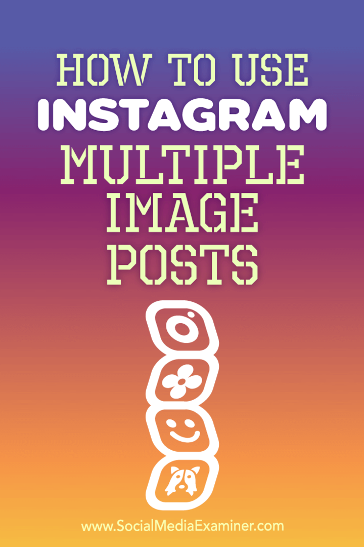 Как использовать посты с несколькими изображениями в Instagram от Аны Готтер в Social Media Examiner.