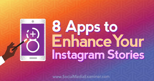 8 приложений для улучшения ваших историй в Instagram от Табиты Карро в Social Media Examiner.