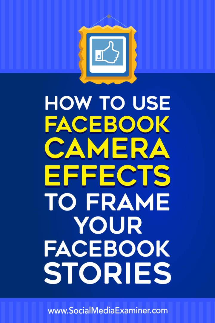 Как использовать эффекты камеры Facebook для создания рамок событий Facebook и фреймов местоположения в Social Media Examiner.