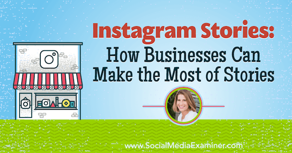 Истории из Instagram: как компании могут извлечь максимальную пользу из историй, содержащих идеи Сью Б. Циммерман в подкасте по маркетингу в социальных сетях.