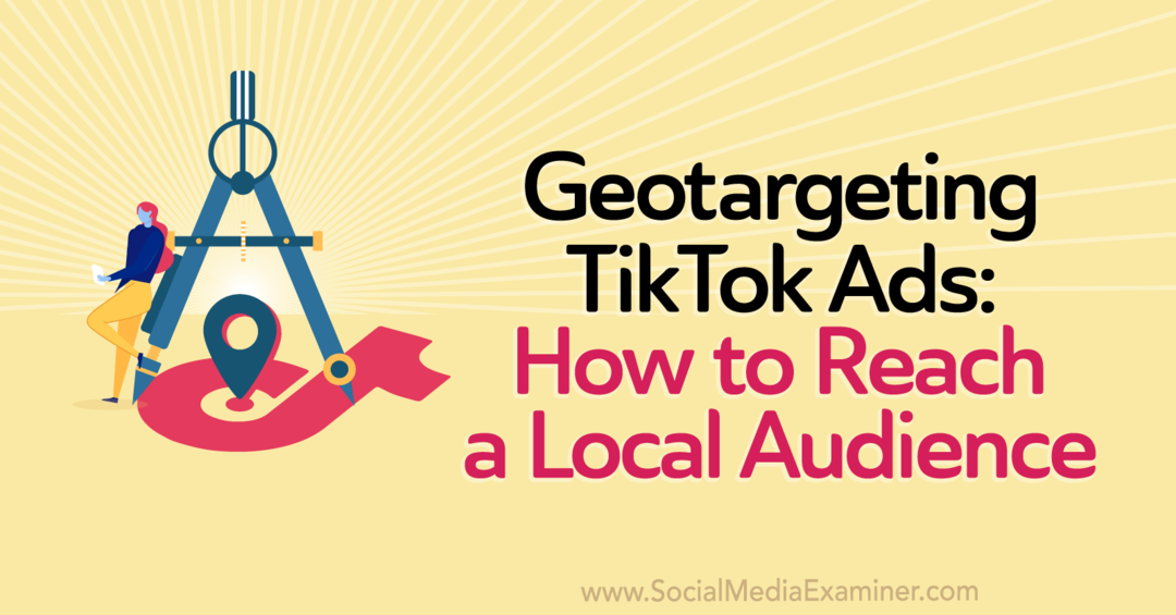 Геотаргетинг в TikTok Ads: как охватить местную аудиторию от штатного писателя в Social Media Examiner.