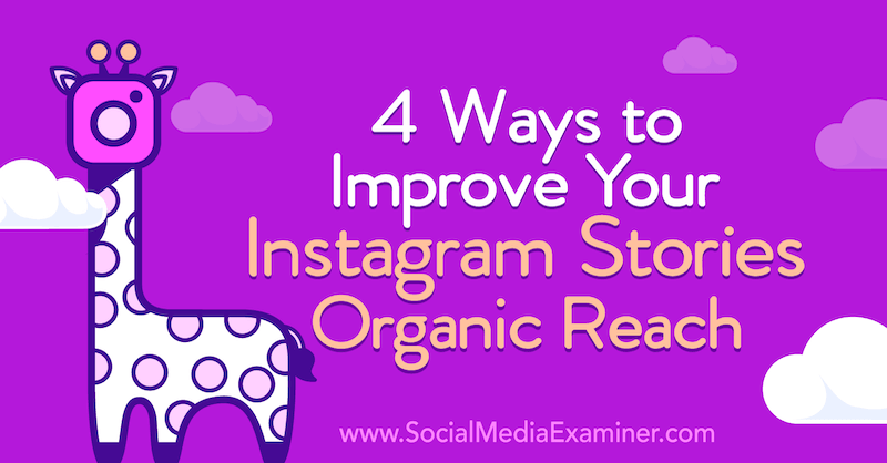 4 способа улучшить органический охват ваших историй в Instagram, Хелен Перри, Social Media Examiner.